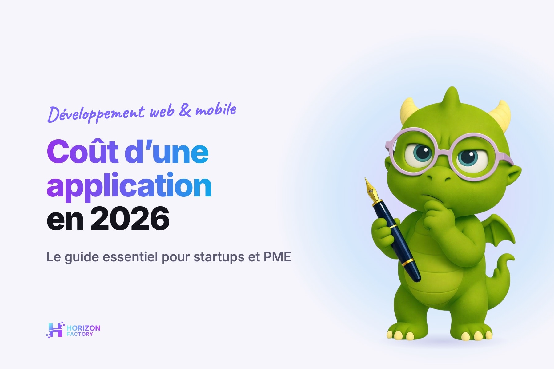 Couverture claire : Ori, la mascotte dragon d’Horizon Factory, pensif avec un stylo, à côté du titre « Coût d’une application en 2026 »