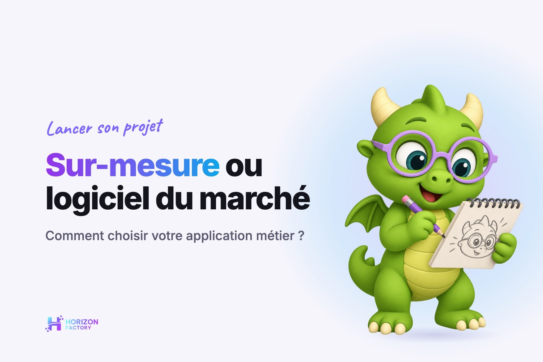 Couverture claire : Ori, la mascotte dragon d’Horizon Factory, dessine sur un carnet, à côté du titre « Sur-mesure ou logiciel du marché »